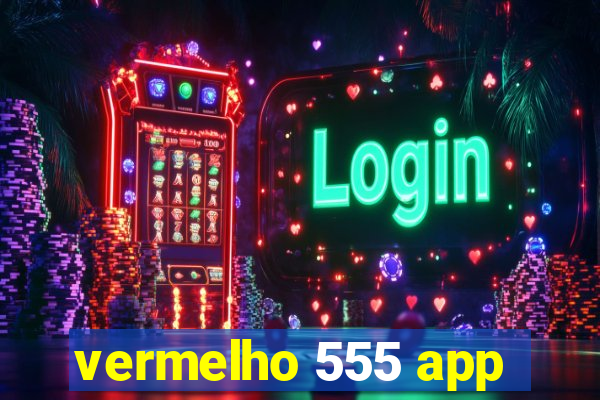 vermelho 555 app